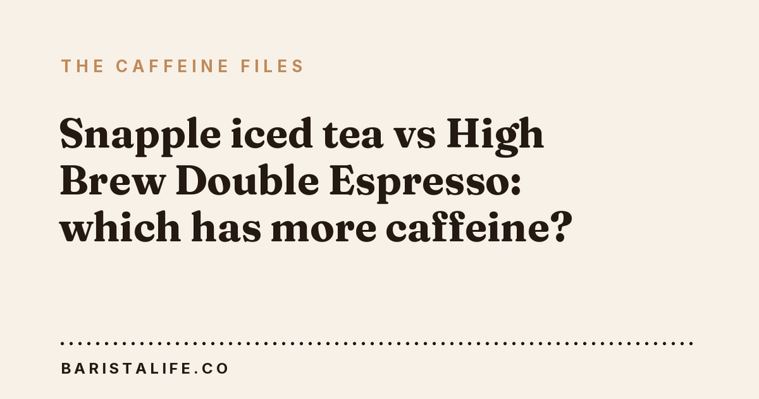 Snapple iced tea vs High Brew Double Espresso: which has more caffeine?