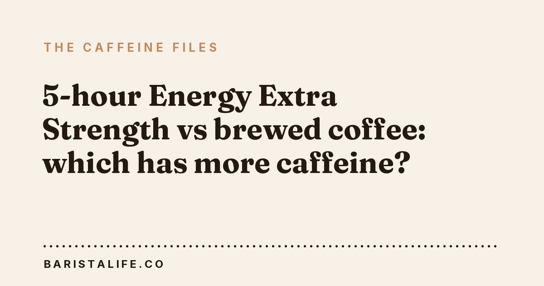 5-hour Energy Extra Strength vs brewed coffee: which has more caffeine?