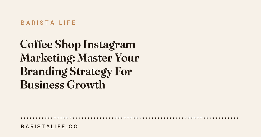 Coffee Shop Instagram Marketing: Master Your Branding Strategy For Business Growth