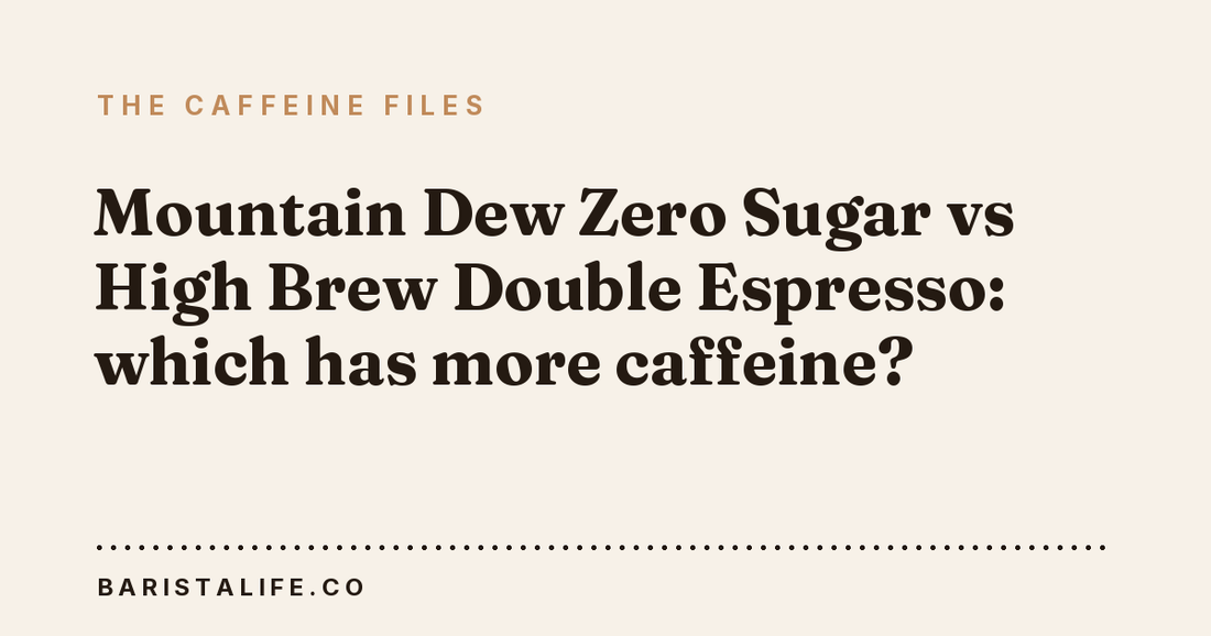 Mountain Dew Zero Sugar vs High Brew Double Espresso: which has more caffeine?