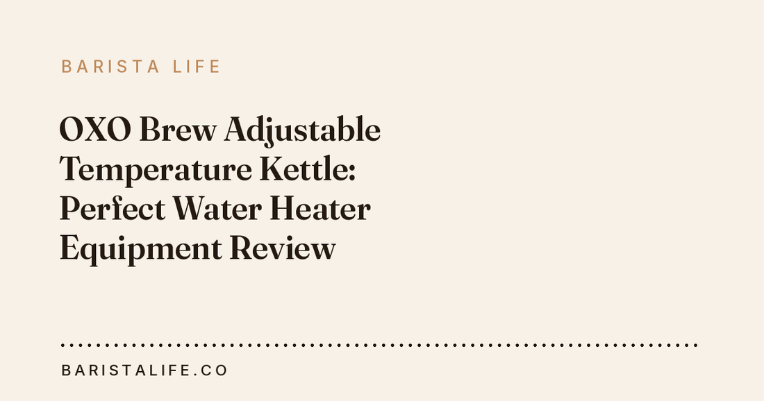 OXO Brew Adjustable Temperature Kettle: Perfect Water Heater Equipment Review