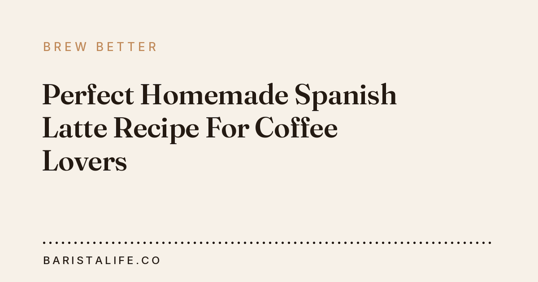 Perfect Homemade Spanish Latte Recipe For Coffee Lovers