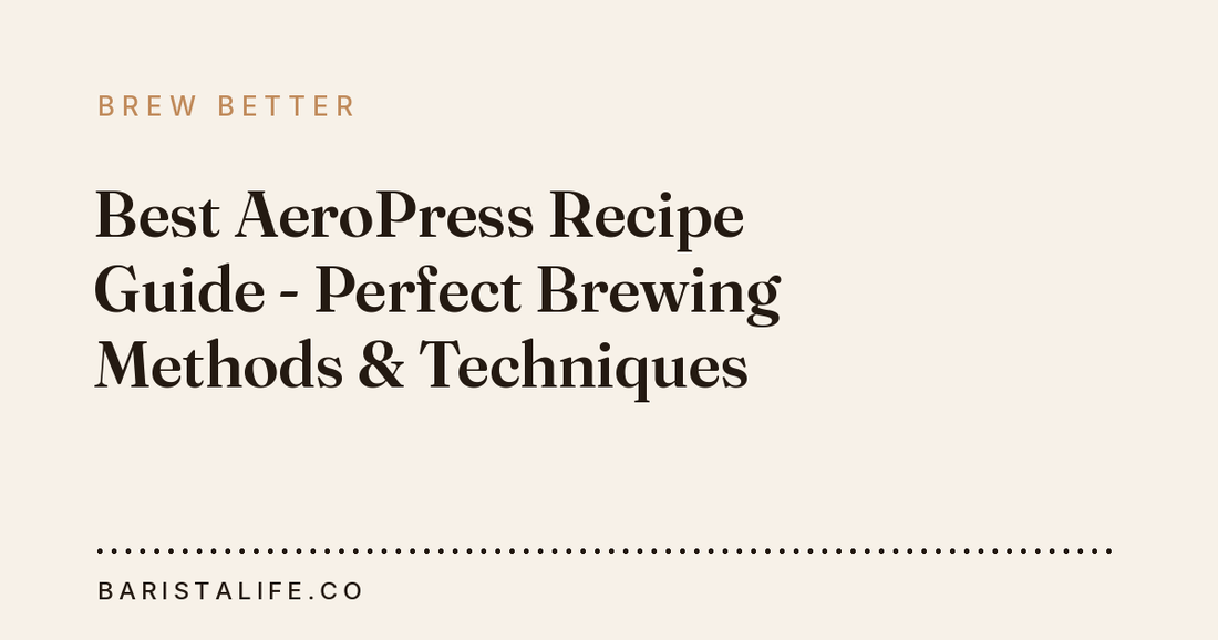 Best AeroPress Recipe Guide - Perfect Brewing Methods & Techniques