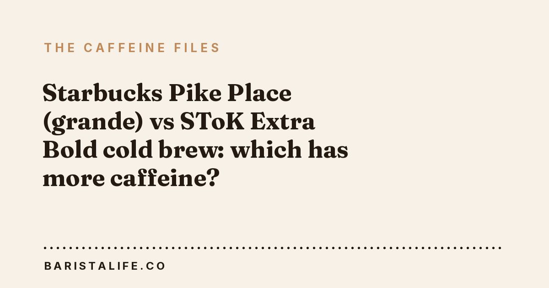 Starbucks Pike Place (grande) vs SToK Extra Bold cold brew: which has more caffeine?