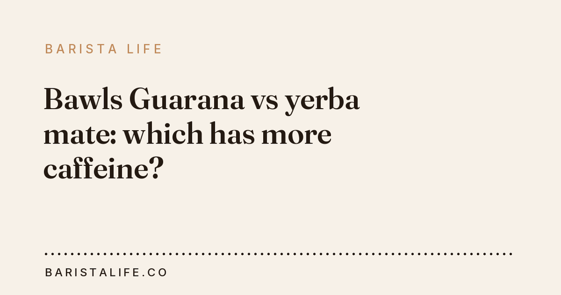 Bawls Guarana vs yerba mate: which has more caffeine?
