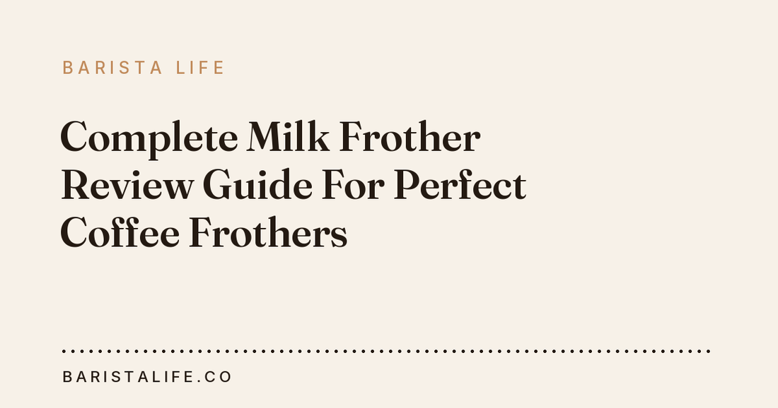 Complete Milk Frother Review Guide For Perfect Coffee Frothers
