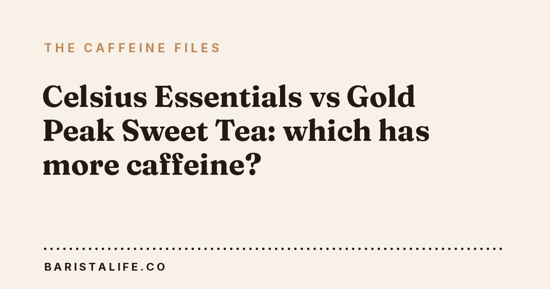 Celsius Essentials vs Gold Peak Sweet Tea: which has more caffeine?