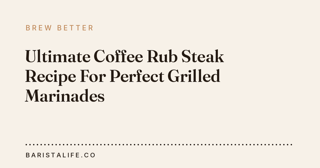 Ultimate Coffee Rub Steak Recipe For Perfect Grilled Marinades