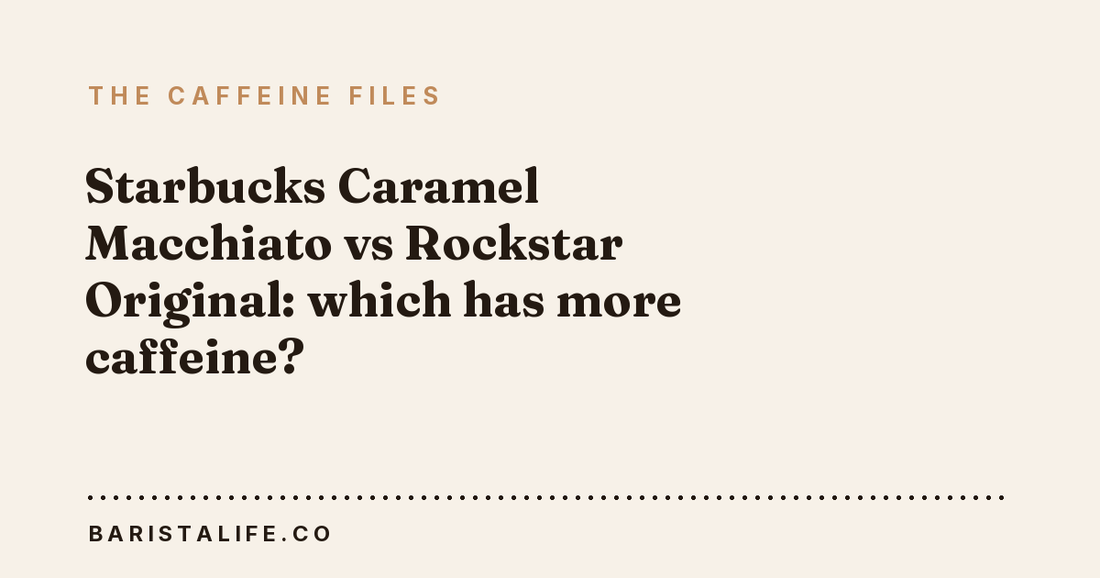 Starbucks Caramel Macchiato vs Rockstar Original: which has more caffeine?