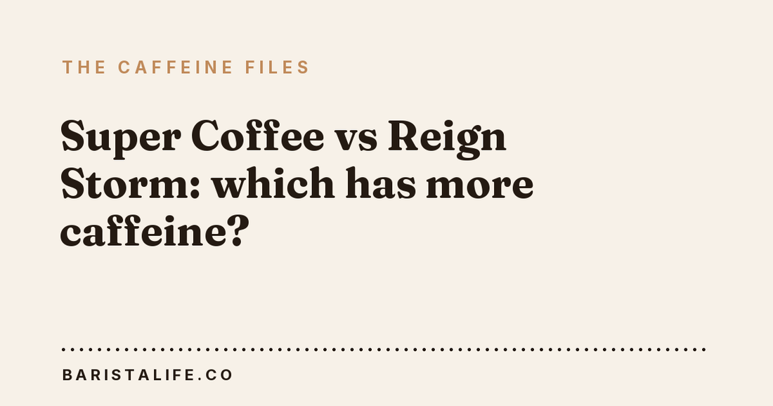 Super Coffee vs Reign Storm: which has more caffeine?