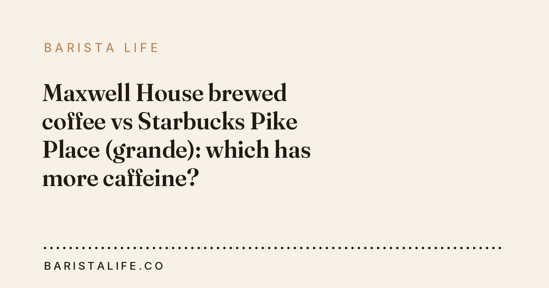 Maxwell House brewed coffee vs Starbucks Pike Place (grande): which has more caffeine?