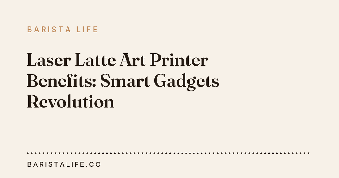 Laser Latte Art Printer Benefits: Smart Gadgets Revolution