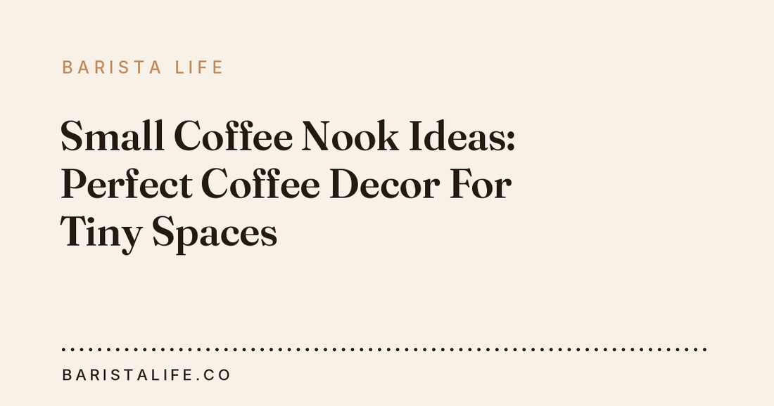 Small Coffee Nook Ideas: Perfect Coffee Decor For Tiny Spaces