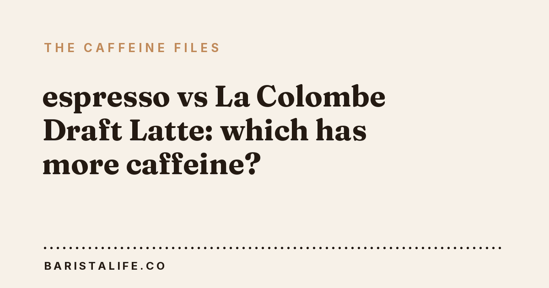 espresso vs La Colombe Draft Latte: which has more caffeine?