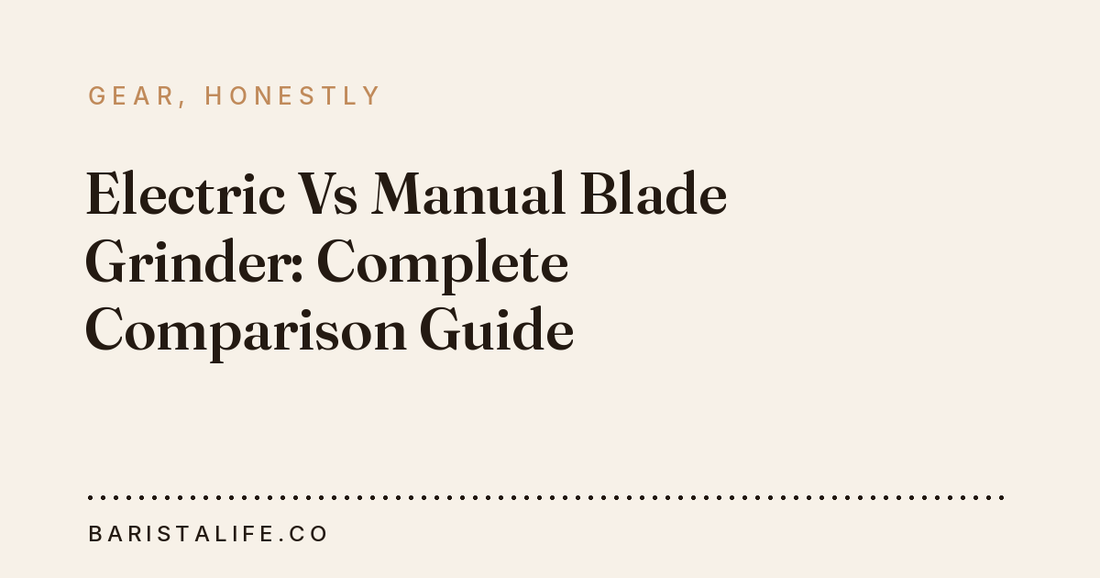 Electric Vs Manual Blade Grinder: Complete Comparison Guide