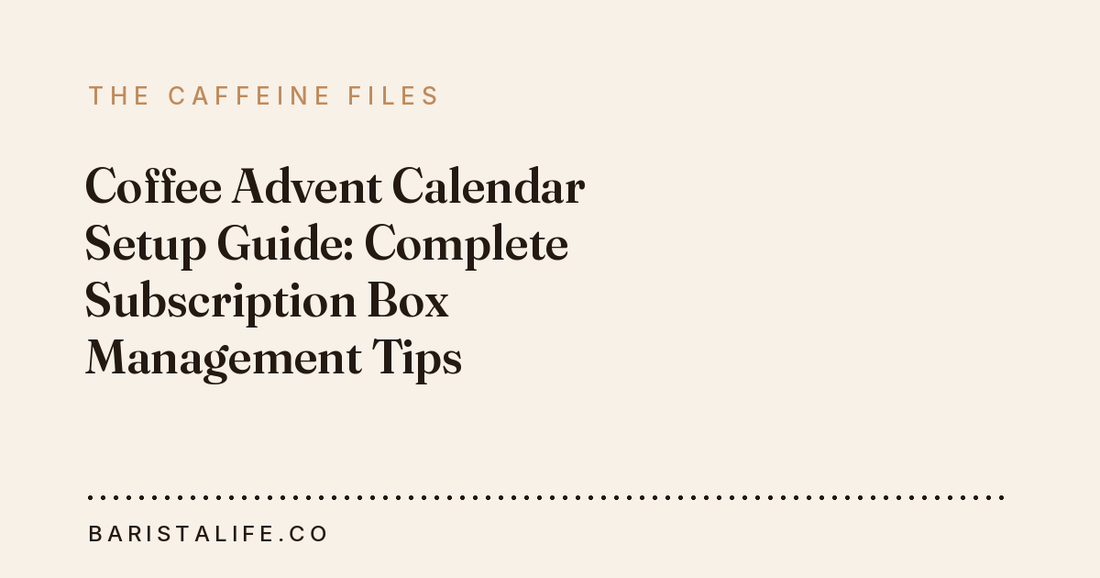Coffee Advent Calendar Setup Guide: Complete Subscription Box Management Tips