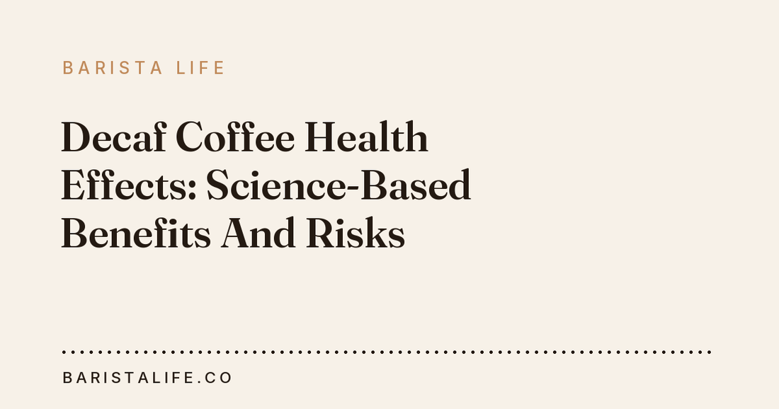 Decaf Coffee Health Effects: Science-Based Benefits And Risks
