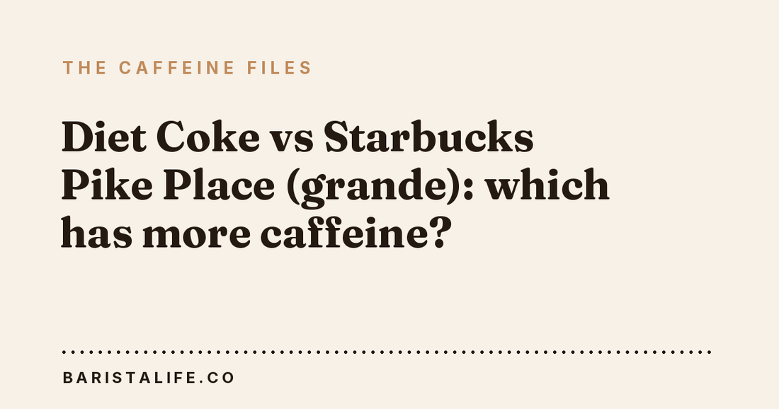 Diet Coke vs Starbucks Pike Place (grande): which has more caffeine?