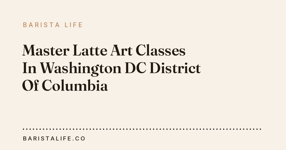 Master Latte Art Classes In Washington DC District Of Columbia