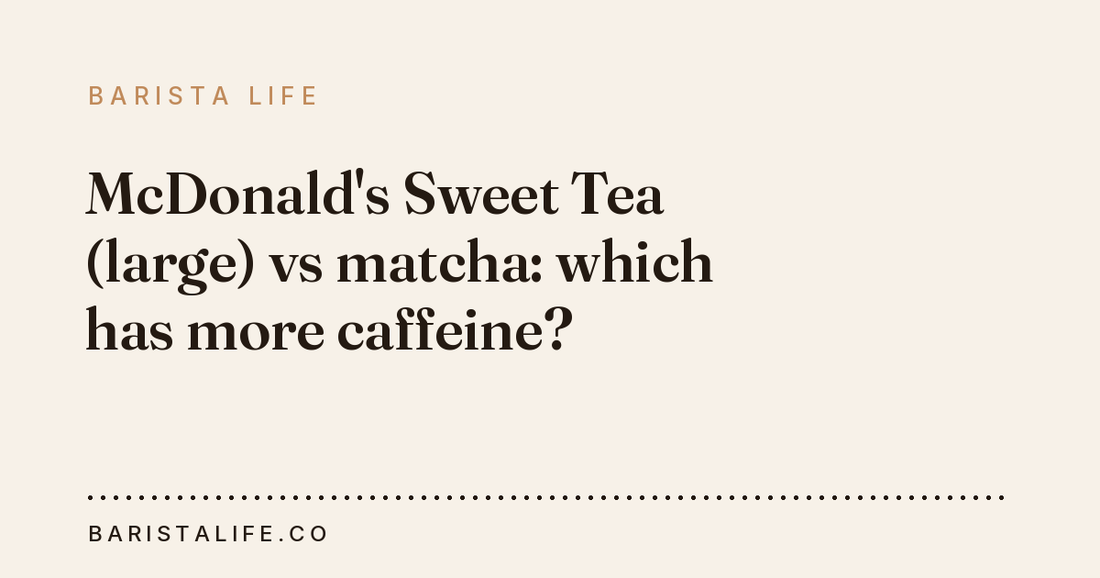 McDonald's Sweet Tea (large) vs matcha: which has more caffeine?