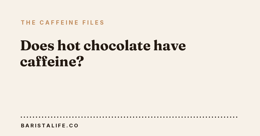 Does hot chocolate have caffeine?