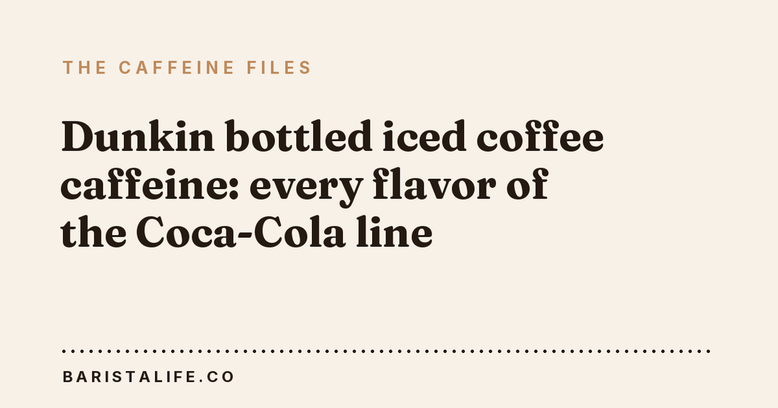Dunkin bottled iced coffee caffeine: every flavor of the Coca-Cola line