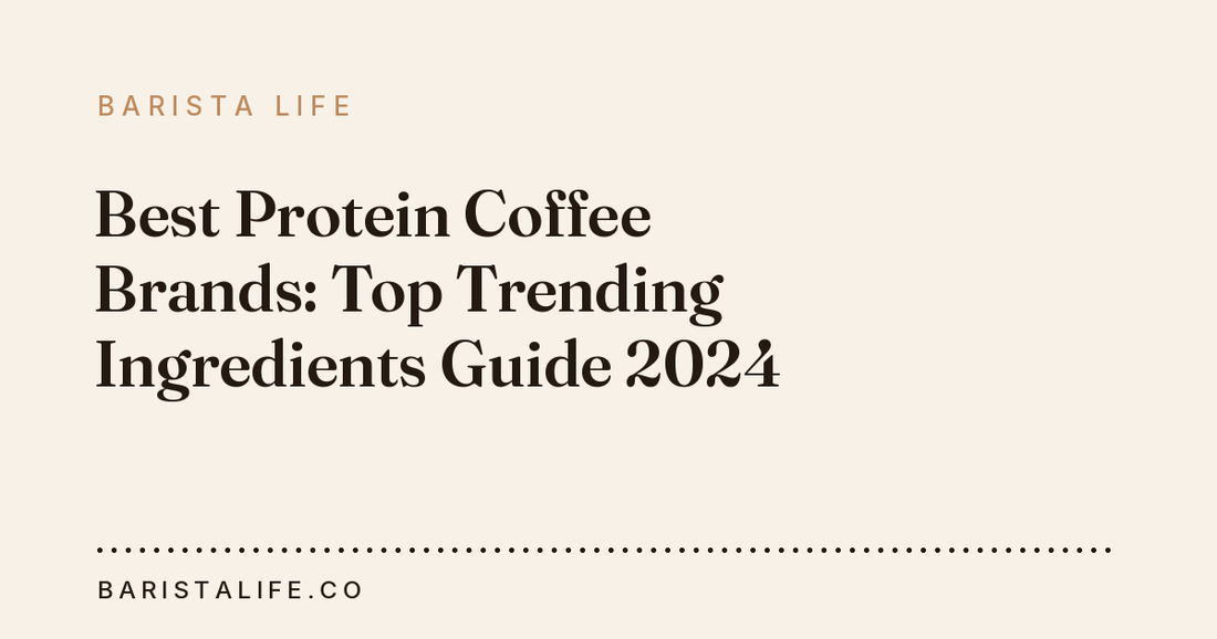 Best Protein Coffee Brands: Top Trending Ingredients Guide 2024