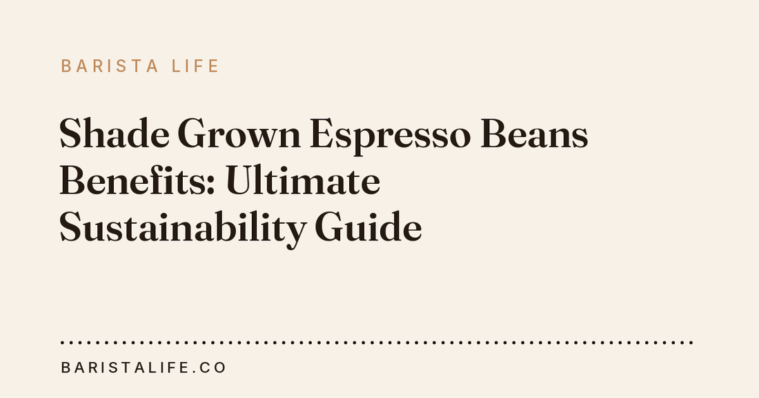 Shade Grown Espresso Beans Benefits: Ultimate Sustainability Guide