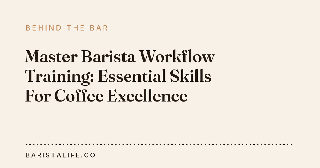 Master Barista Workflow Training: Essential Skills For Coffee Excellence