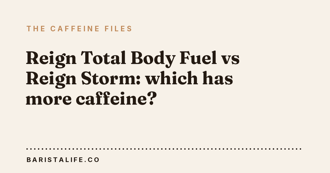 Reign Total Body Fuel vs Reign Storm: which has more caffeine?