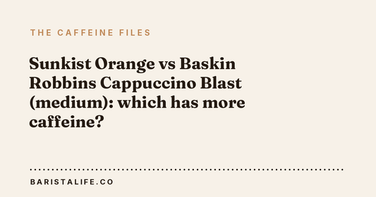 Sunkist Orange vs Baskin Robbins Cappuccino Blast (medium): which has more caffeine?