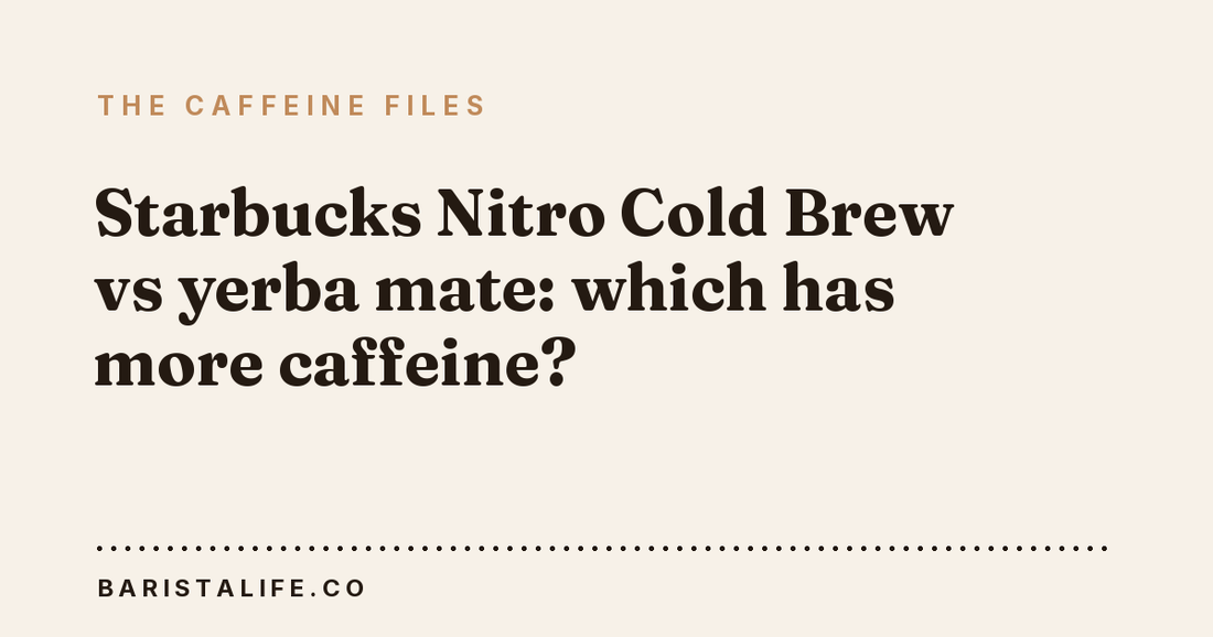Starbucks Nitro Cold Brew vs yerba mate: which has more caffeine?