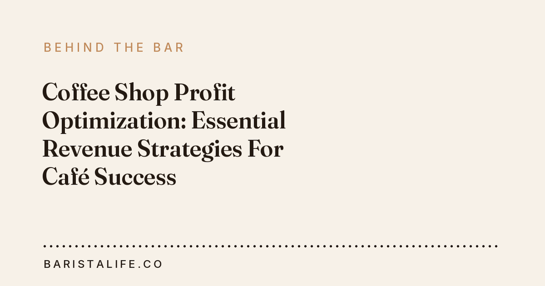 Coffee Shop Profit Optimization: Essential Revenue Strategies For Café Success