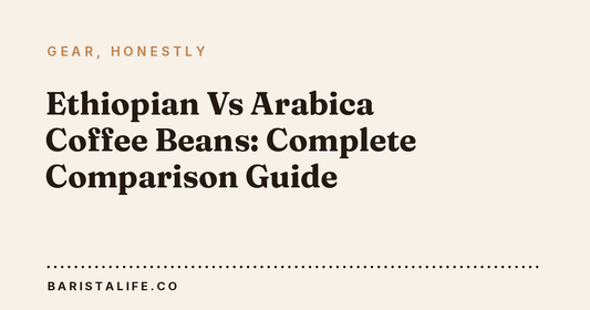 Ethiopian Vs Arabica Coffee Beans: Complete Comparison Guide