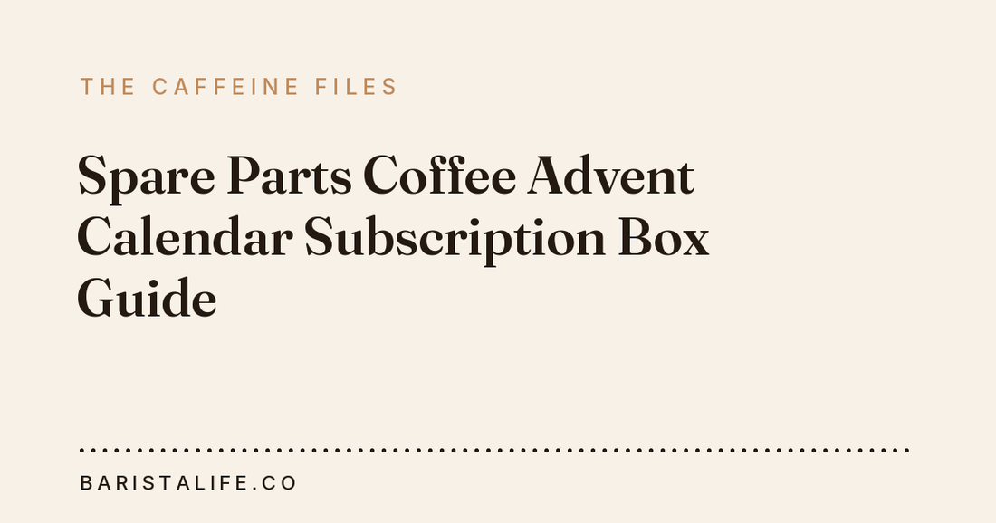 Spare Parts Coffee Advent Calendar Subscription Box Guide