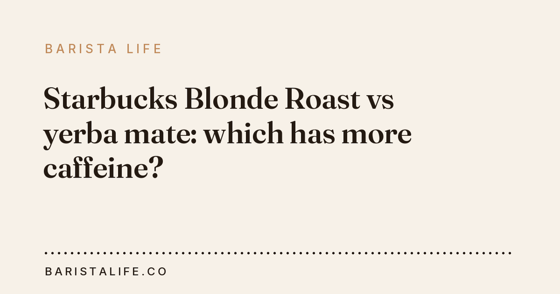 Starbucks Blonde Roast vs yerba mate: which has more caffeine?