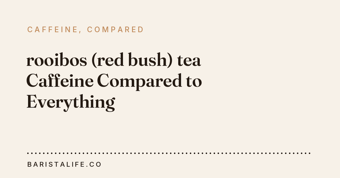 rooibos (red bush) tea Caffeine Compared to Everything