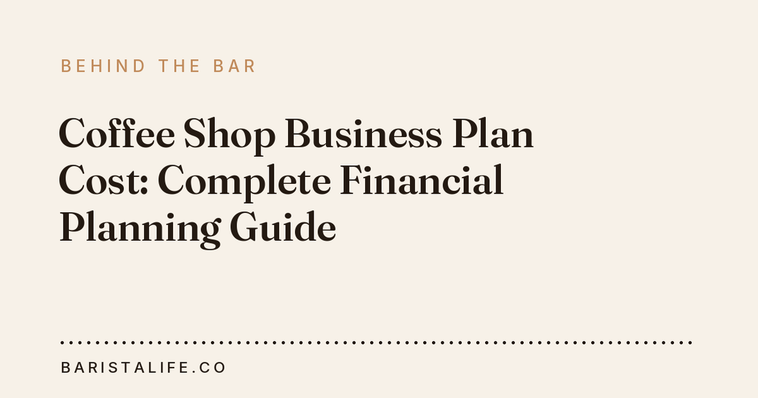 Coffee Shop Business Plan Cost: Complete Financial Planning Guide