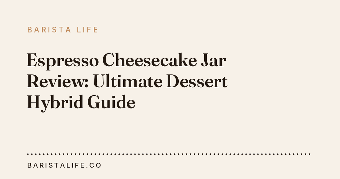 Espresso Cheesecake Jar Review: Ultimate Dessert Hybrid Guide