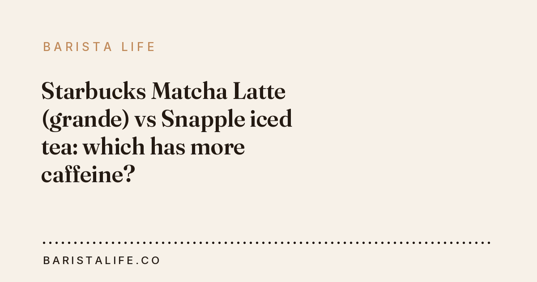 Starbucks Matcha Latte (grande) vs Snapple iced tea: which has more caffeine?