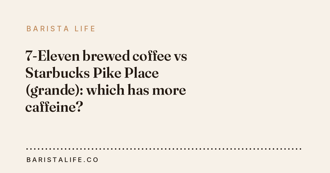 7-Eleven brewed coffee vs Starbucks Pike Place (grande): which has more caffeine?