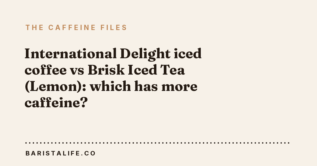 International Delight iced coffee vs Brisk Iced Tea (Lemon): which has more caffeine?