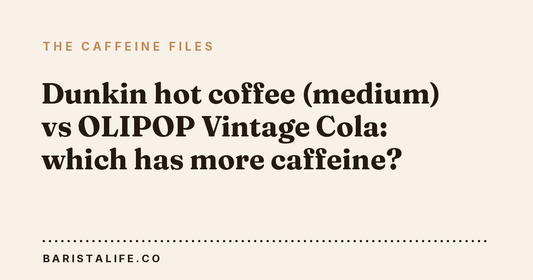 Dunkin hot coffee (medium) vs OLIPOP Vintage Cola: which has more caffeine?
