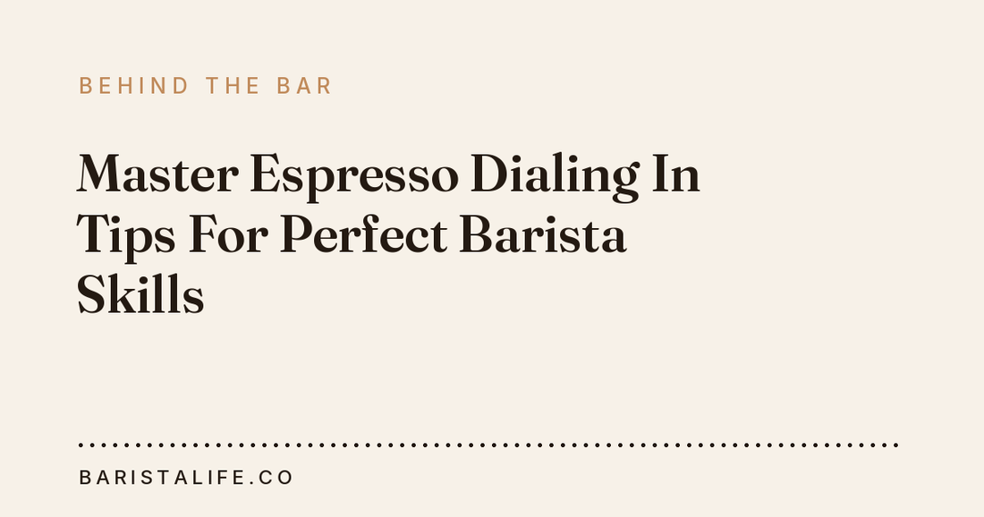 Master Espresso Dialing In Tips For Perfect Barista Skills
