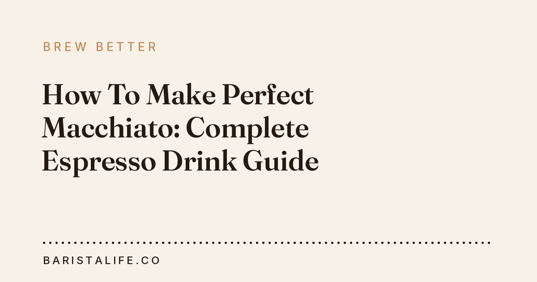 How To Make Perfect Macchiato: Complete Espresso Drink Guide