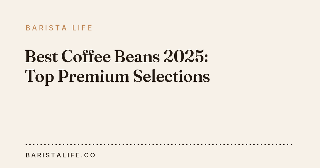 Best Coffee Beans 2025: Top Premium Selections