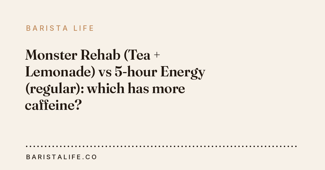 Monster Rehab (Tea + Lemonade) vs 5-hour Energy (regular): which has more caffeine?