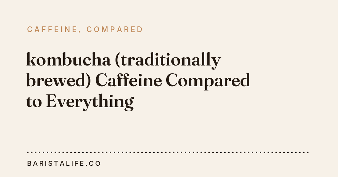 kombucha (traditionally brewed) Caffeine Compared to Everything