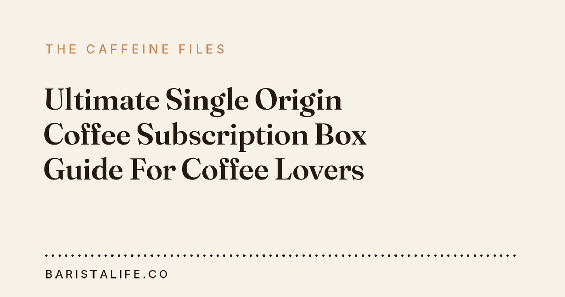 Ultimate Single Origin Coffee Subscription Box Guide For Coffee Lovers