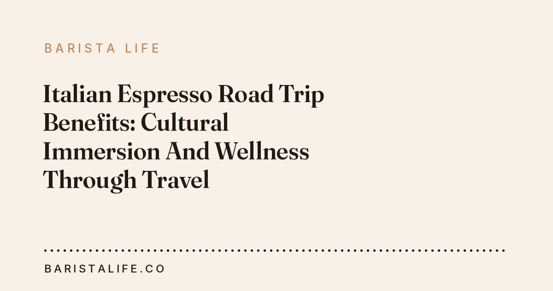 Italian Espresso Road Trip Benefits: Cultural Immersion And Wellness Through Travel